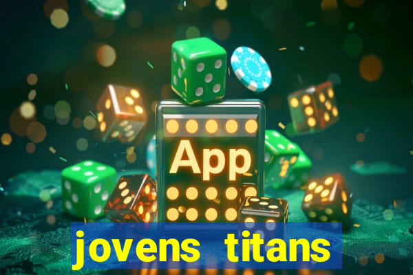 jovens titans cavando fortunas